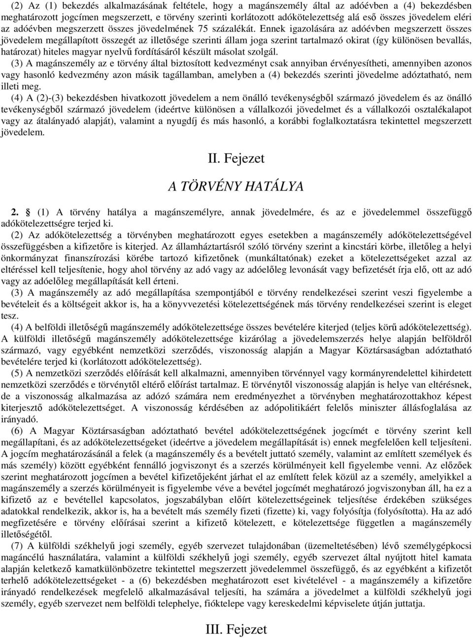 Ennek igazolására az adóévben megszerzett összes jövedelem megállapított összegét az illetősége szerinti állam joga szerint tartalmazó okirat (így különösen bevallás, határozat) hiteles magyar nyelvű
