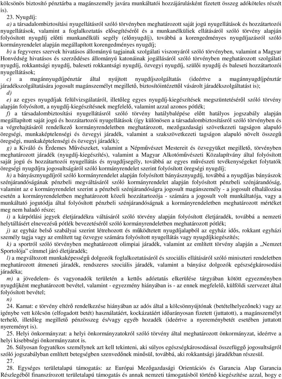 ellátásáról szóló törvény alapján folyósított nyugdíj előtti munkanélküli segély (előnyugdíj), továbbá a korengedményes nyugdíjazásról szóló kormányrendelet alapján megállapított korengedményes