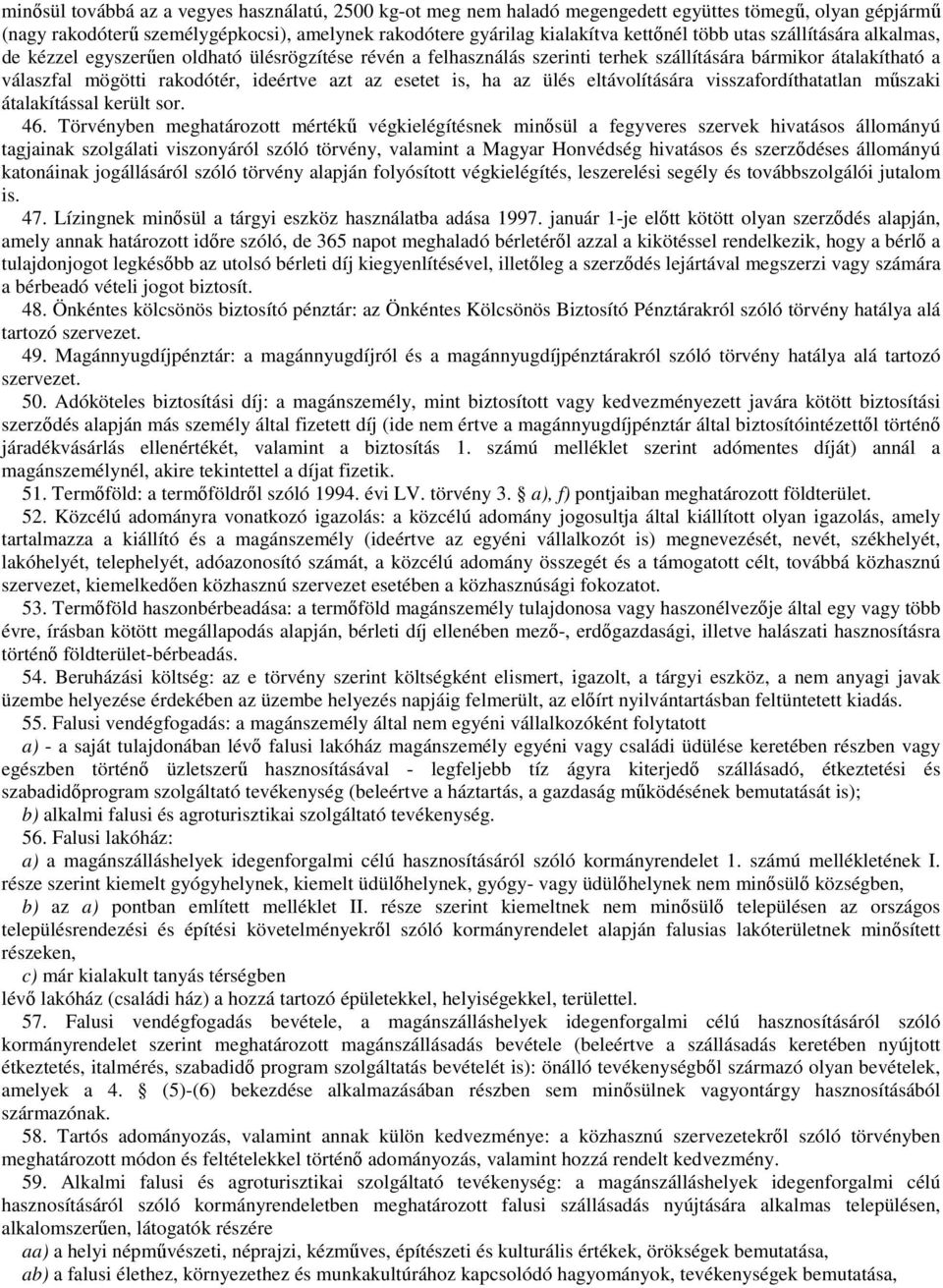 is, ha az ülés eltávolítására visszafordíthatatlan műszaki átalakítással került sor. 46.