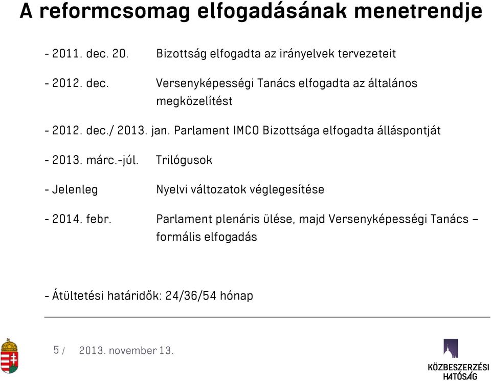 Parlament IMCO Bizottsága elfogadta álláspontját - 2013. márc.-júl.