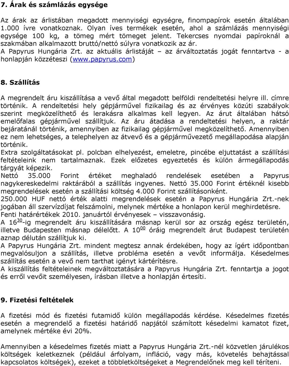 A Papyrus Hungária Zrt. az aktuális árlistáját az árváltoztatás jogát fenntartva - a honlapján közzéteszi (www.papyrus.com) 8.