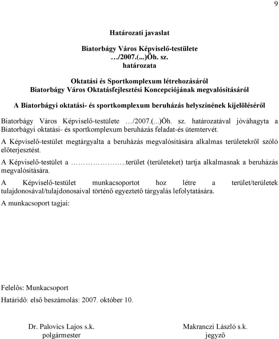 Biatorbágy Város Képviselő-testülete /2007.(...)Öh. sz. határozatával jóváhagyta a Biatorbágyi oktatási- és sportkomplexum beruházás feladat-és ütemtervét.