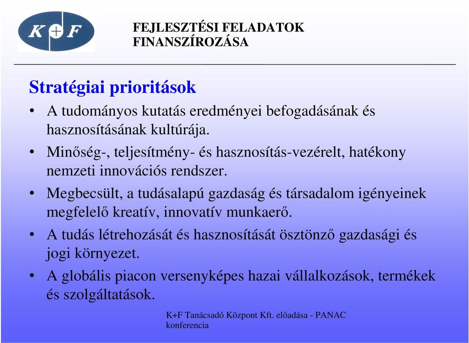 Megbecsült, a tudásalapú gazdaság és társadalom igényeinek megfelelő kreatív, innovatív munkaerő.