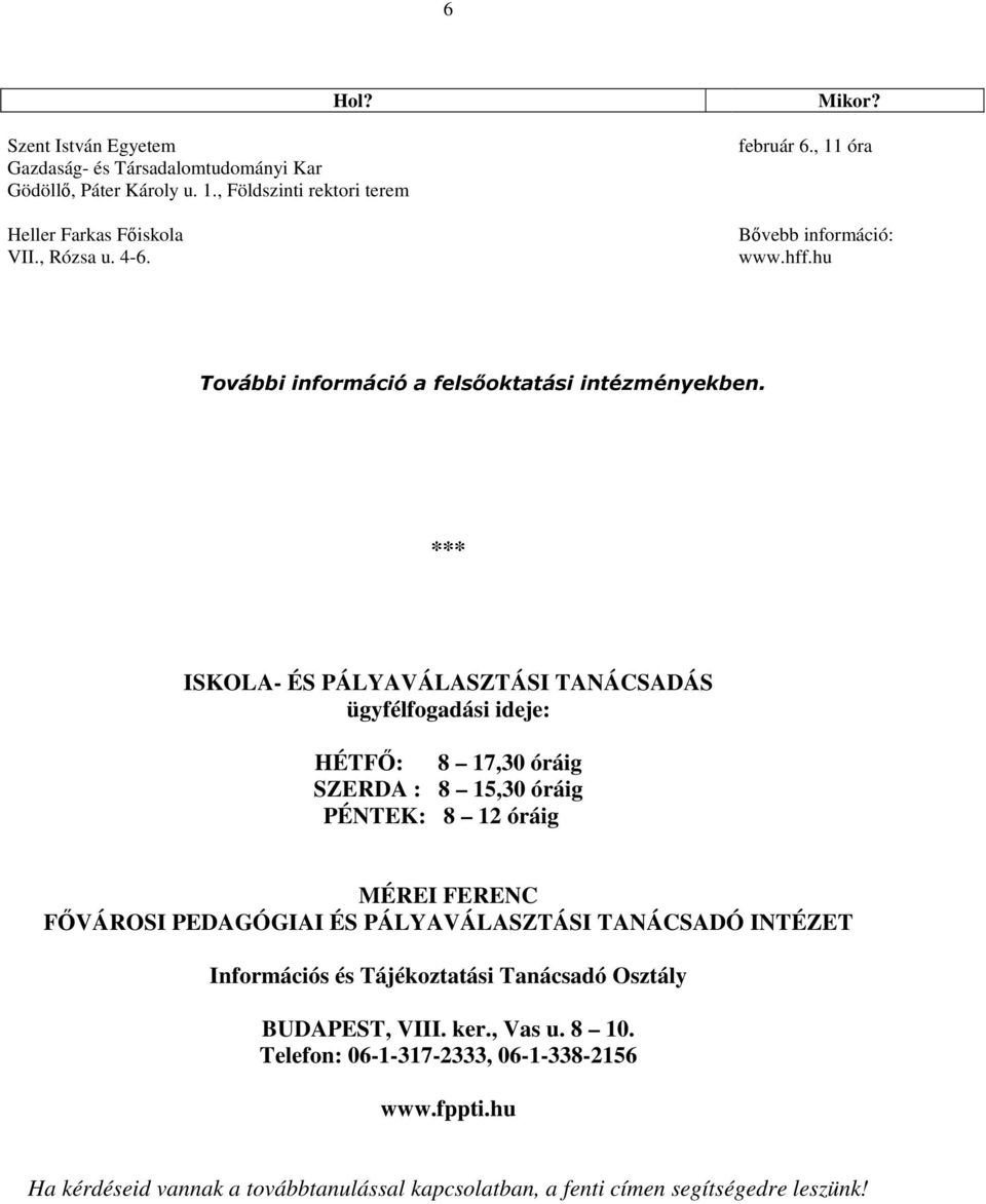 *** ISKOLA- ÉS PÁLYAVÁLASZTÁSI TANÁCSADÁS ügyfélfogadási ideje: HÉTFŐ: 8 17,30 óráig SZERDA : 8 15,30 óráig PÉNTEK: 8 12 óráig MÉREI FERENC FŐVÁROSI PEDAGÓGIAI ÉS