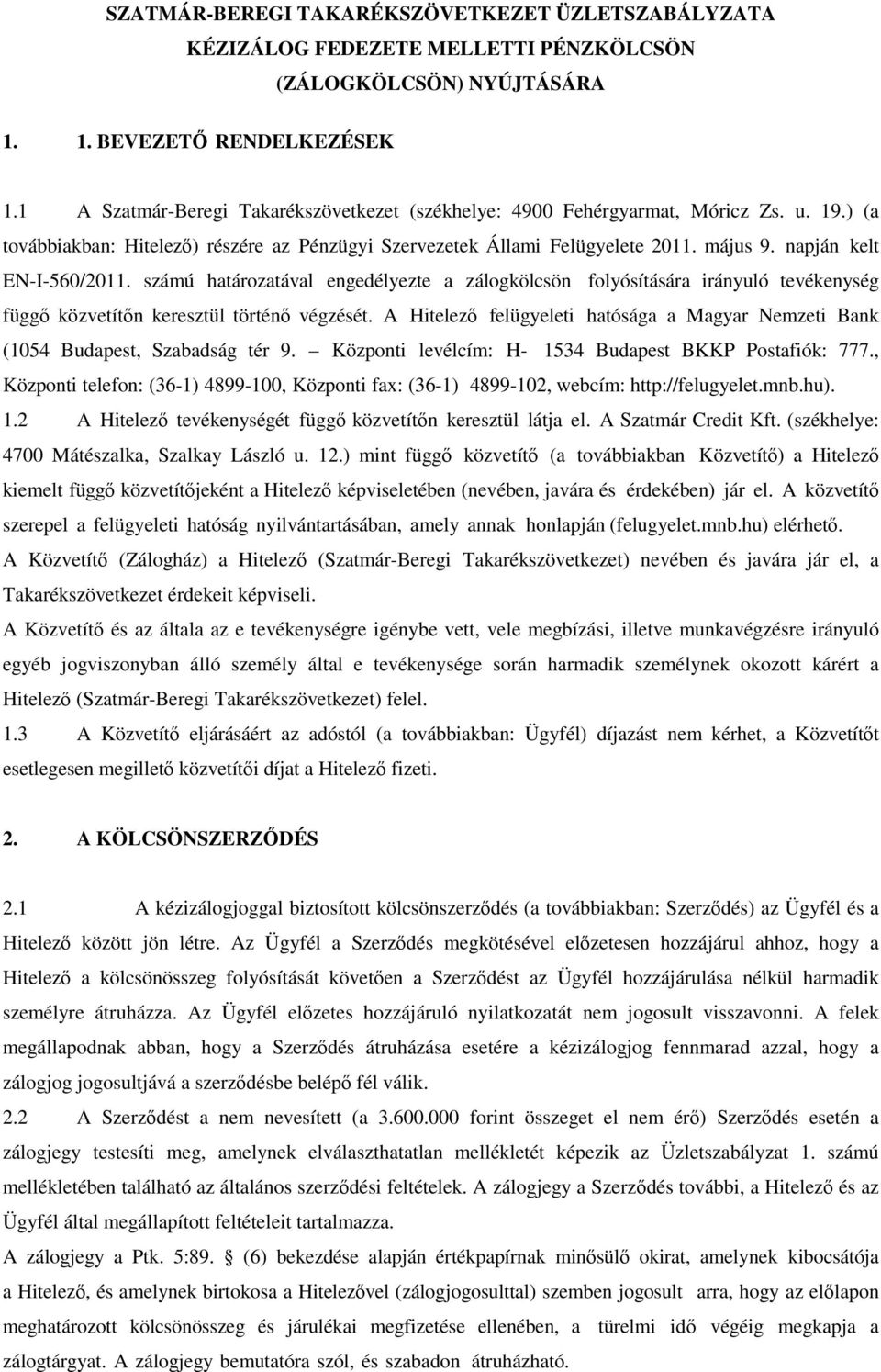 számú határozatával engedélyezte a zálogkölcsön folyósítására irányuló tevékenység függő közvetítőn keresztül történő végzését.