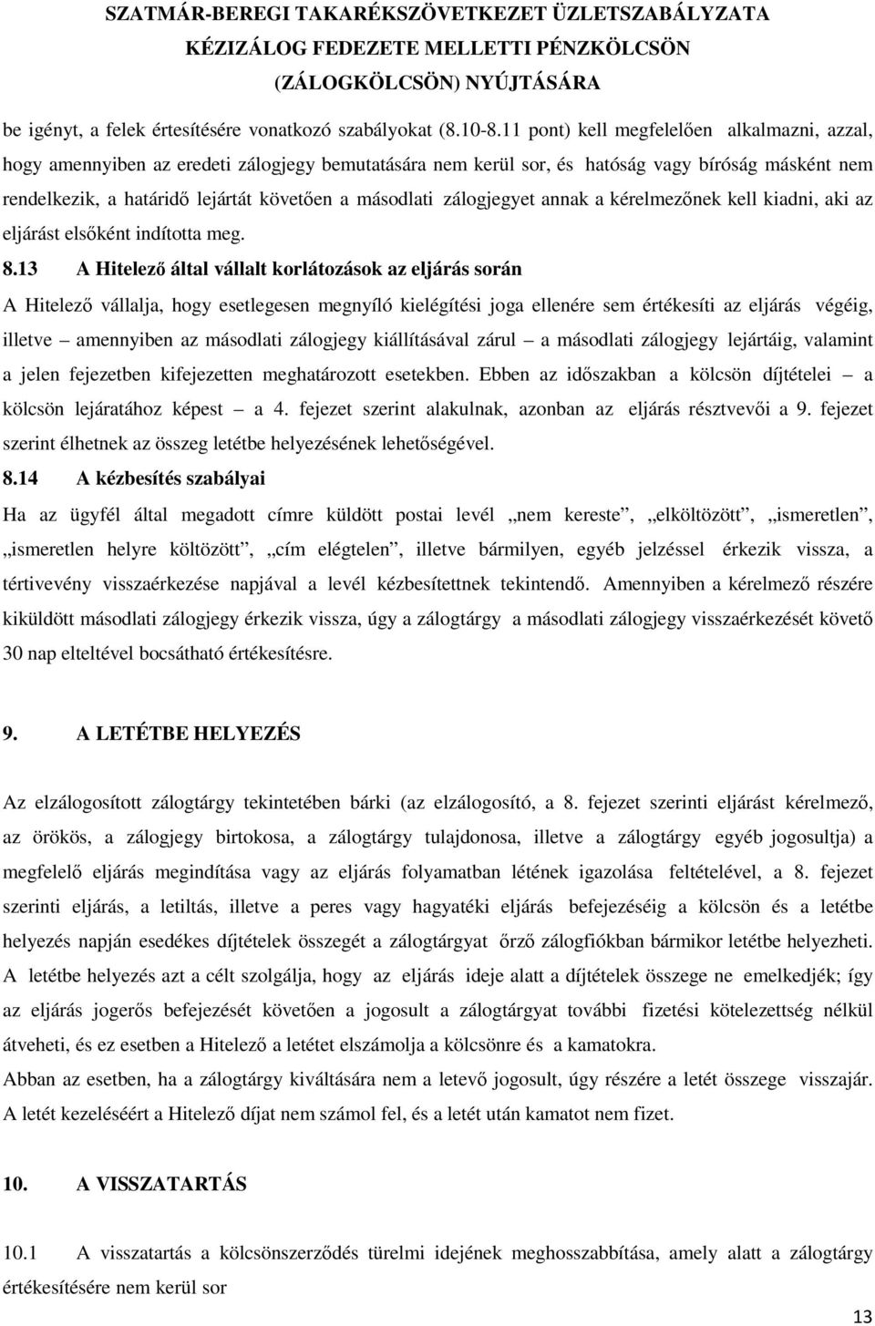 zálogjegyet annak a kérelmezőnek kell kiadni, aki az eljárást elsőként indította meg. 8.