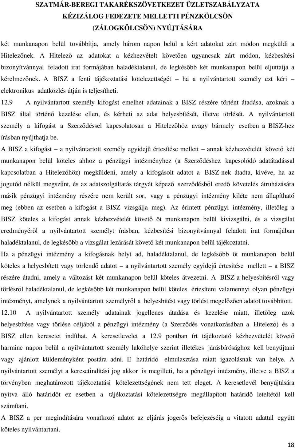 A BISZ a fenti tájékoztatási kötelezettségét ha a nyilvántartott személy ezt kéri elektronikus adatközlés útján is teljesítheti. 12.