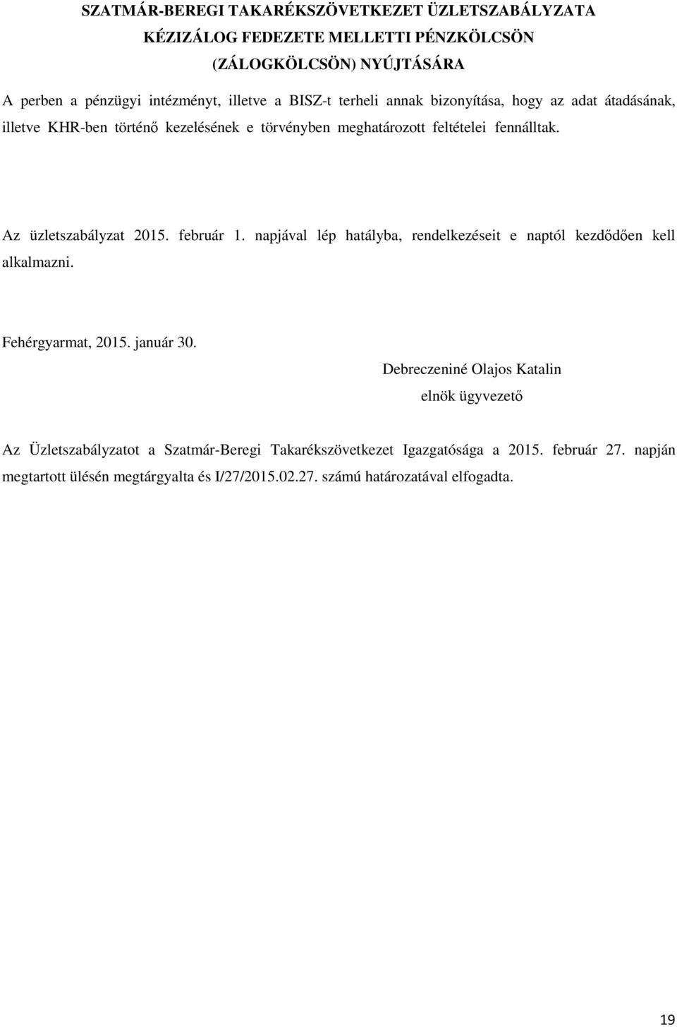 napjával lép hatályba, rendelkezéseit e naptól kezdődően kell alkalmazni. Fehérgyarmat, 2015. január 30.