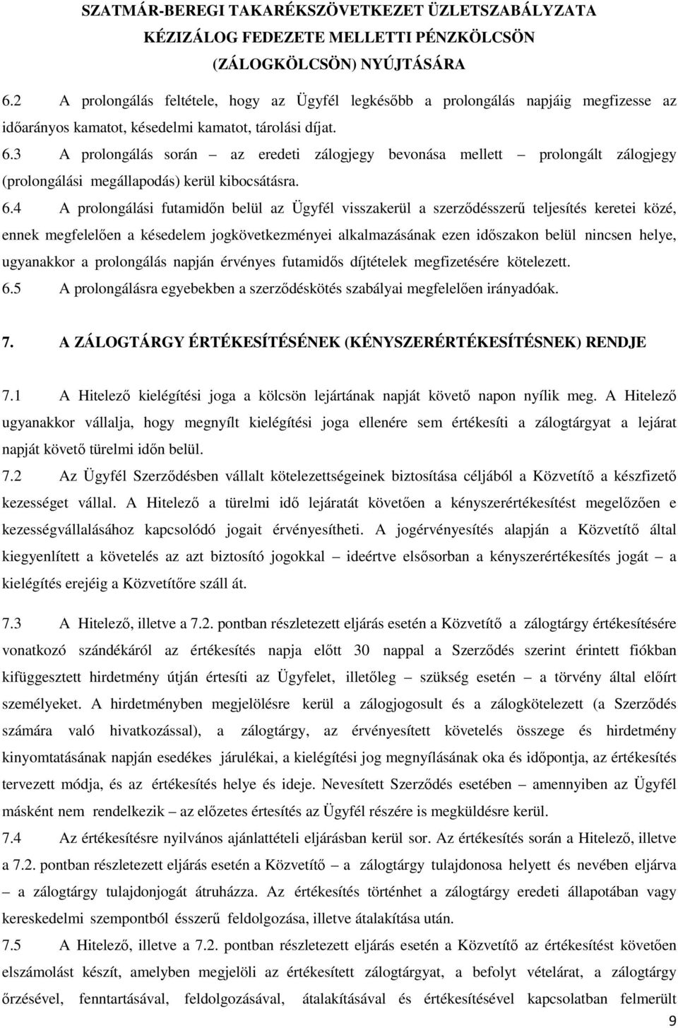 4 A prolongálási futamidőn belül az Ügyfél visszakerül a szerződésszerű teljesítés keretei közé, ennek megfelelően a késedelem jogkövetkezményei alkalmazásának ezen időszakon belül nincsen helye,