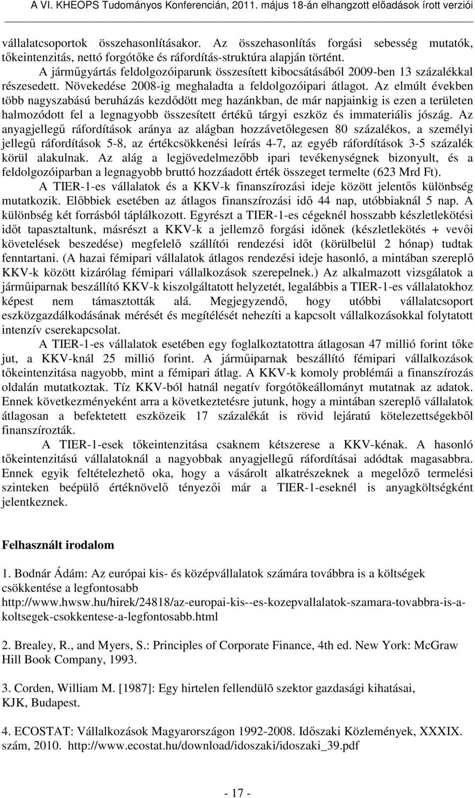 Az elmúlt években több nagyszabású beruházás kezdődött meg hazánkban, de már napjainkig is ezen a területen halmozódott fel a legnagyobb összesített értékű tárgyi eszköz és immateriális jószág.