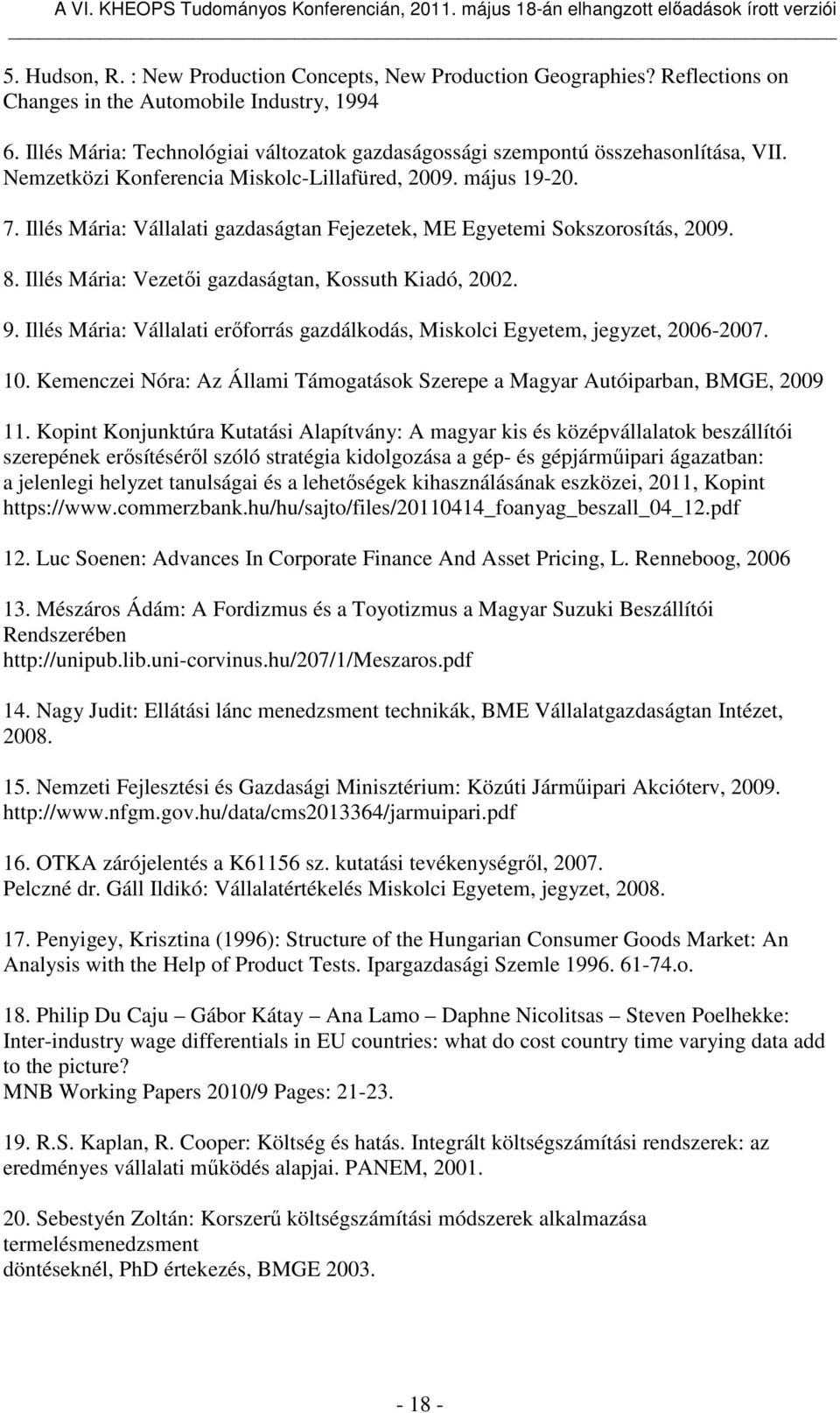 Illés Mária: Vállalati gazdaságtan Fejezetek, ME Egyetemi Sokszorosítás, 2009. 8. Illés Mária: Vezetői gazdaságtan, Kossuth Kiadó, 2002. 9.