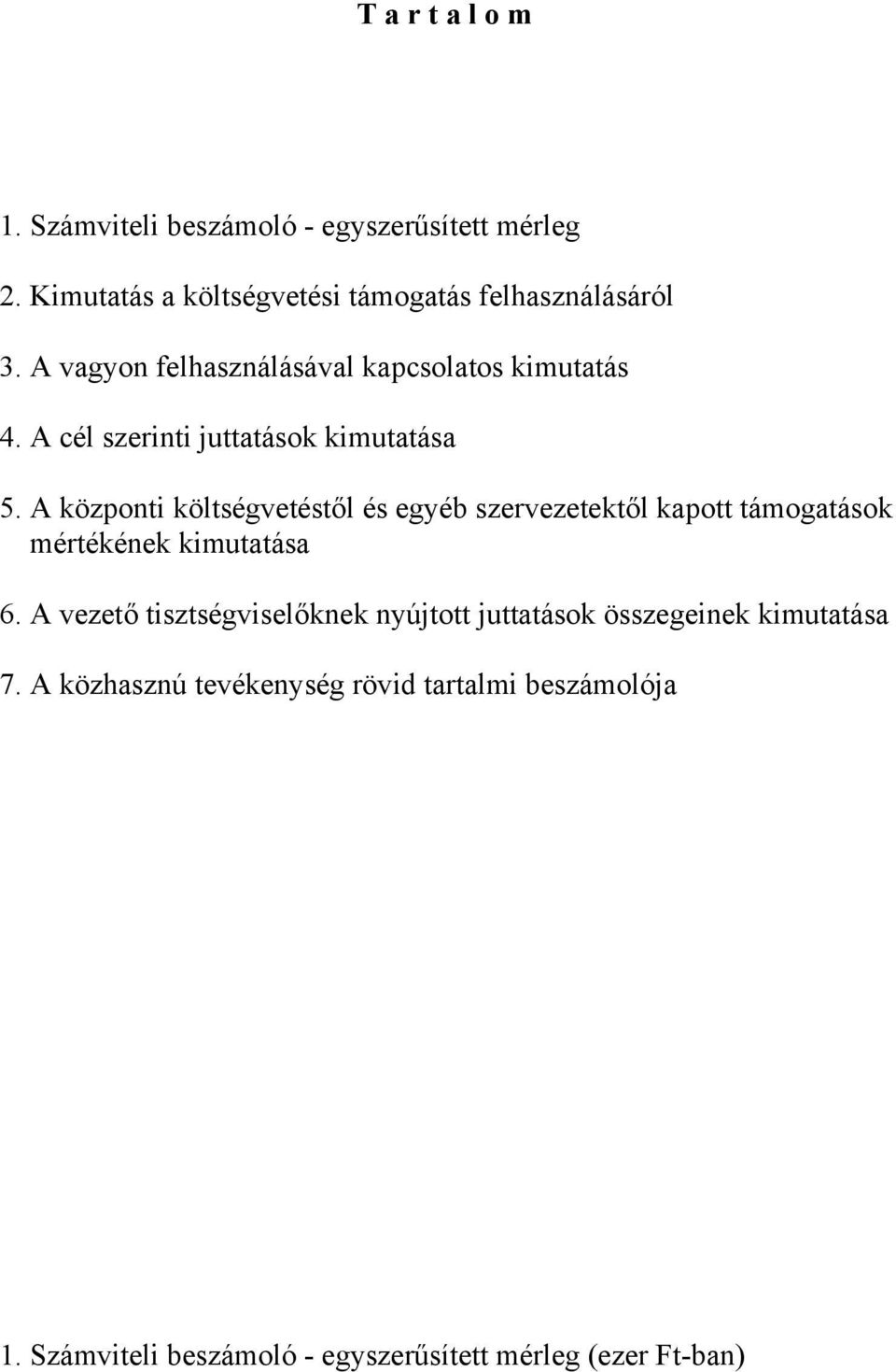 A központi költségvetéstől és egyéb szervezetektől kapott támogatások mértékének kimutatása 6.