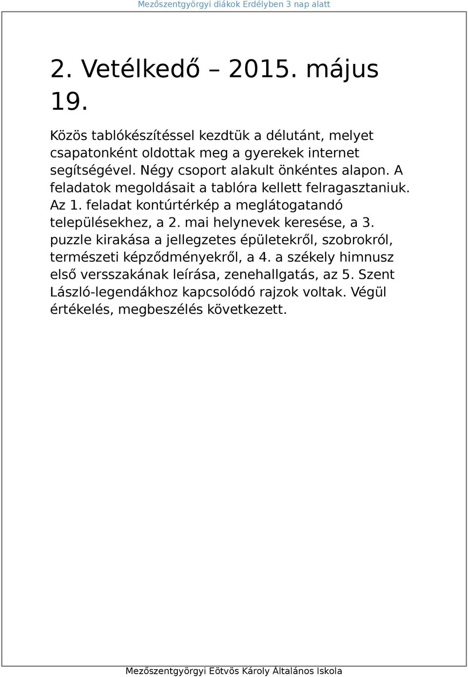 feladat kontúrtérkép a meglátogatandó településekhez, a 2. mai helynevek keresése, a 3.