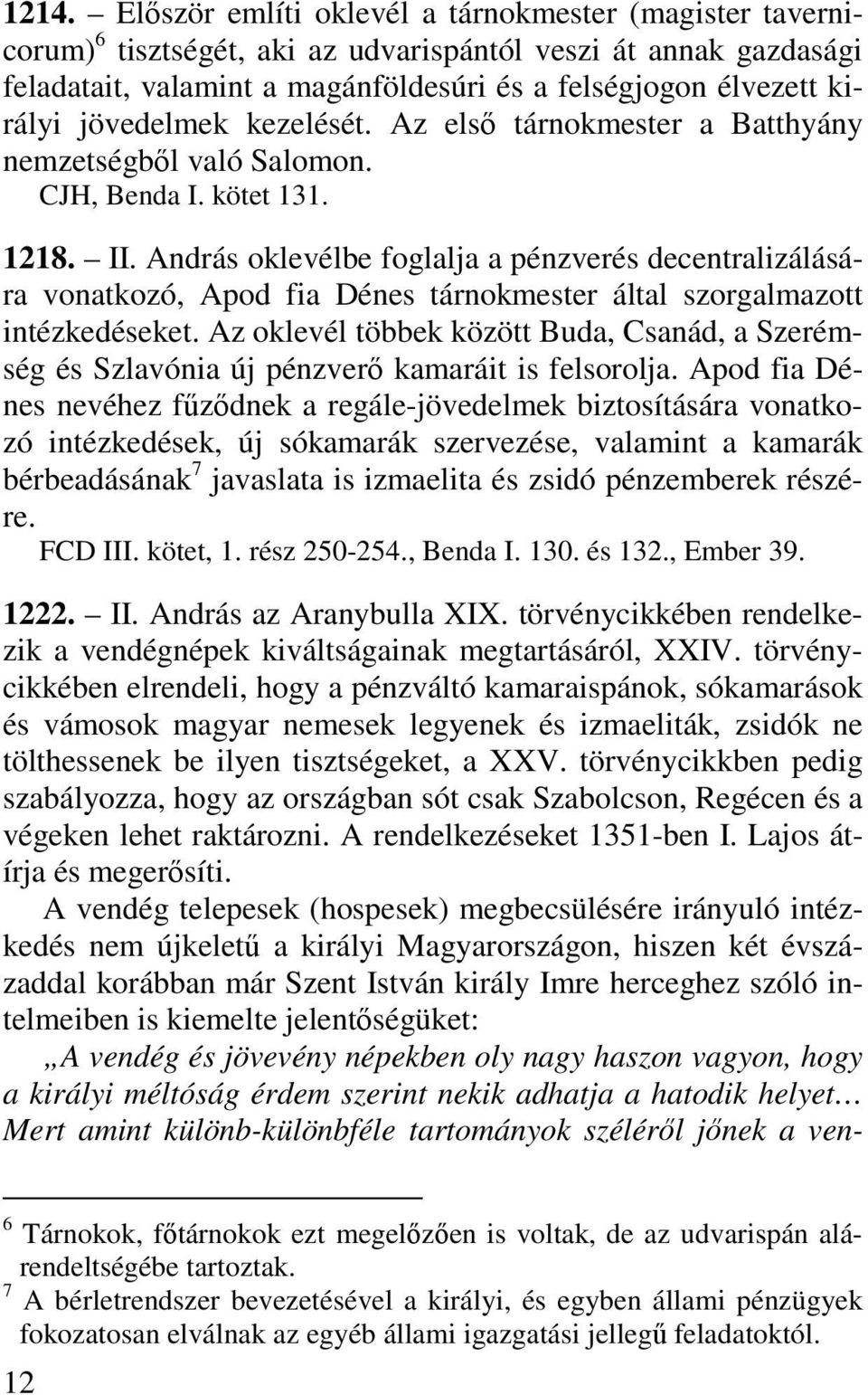 András oklevélbe foglalja a pénzverés decentralizálására vonatkozó, Apod fia Dénes tárnokmester által szorgalmazott intézkedéseket.