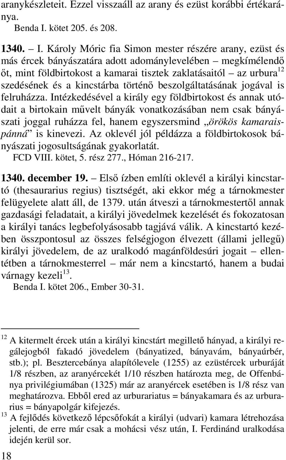 Károly Móric fia Simon mester részére arany, ezüst és más ércek bányászatára adott adománylevelében megkímélendő őt, mint földbirtokost a kamarai tisztek zaklatásaitól az urbura 12 szedésének és a