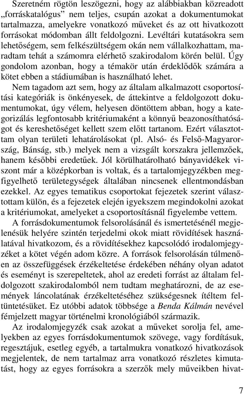 Úgy gondolom azonban, hogy a témakör után érdeklődők számára a kötet ebben a stádiumában is használható lehet.