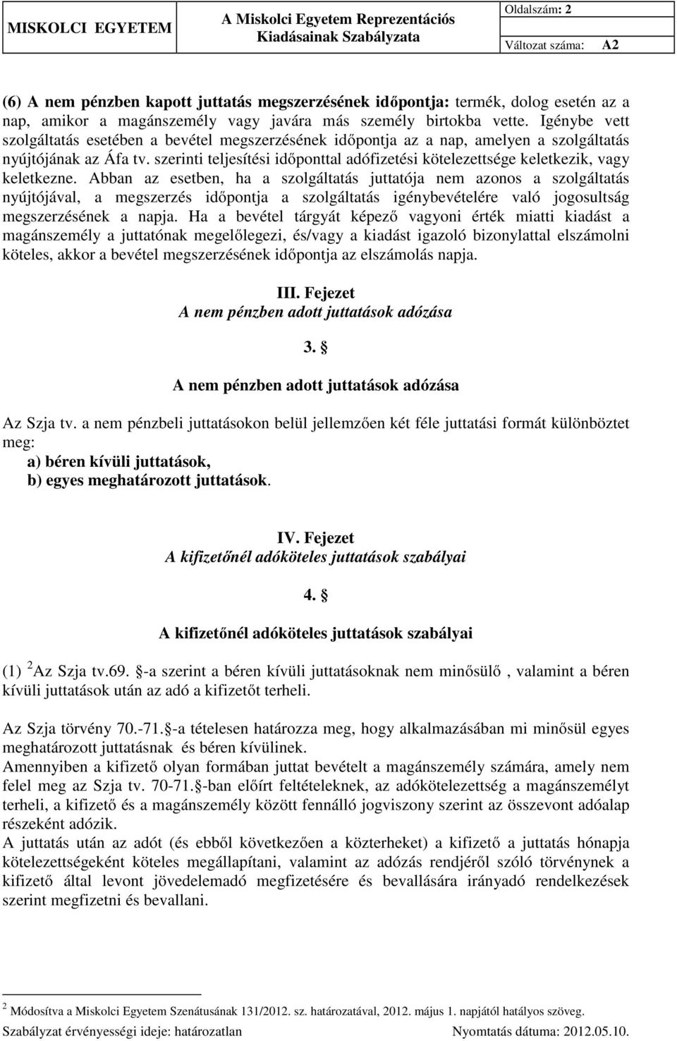 szerinti teljesítési időponttal adófizetési kötelezettsége keletkezik, vagy keletkezne.