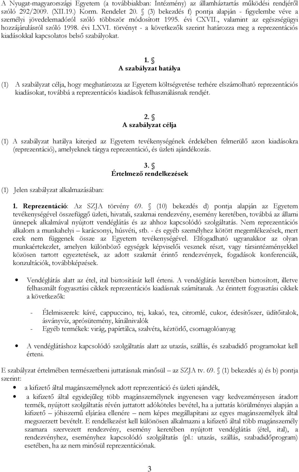 törvényt - a következők szerint határozza meg a reprezentációs kiadásokkal kapcsolatos belső szabályokat. 1.