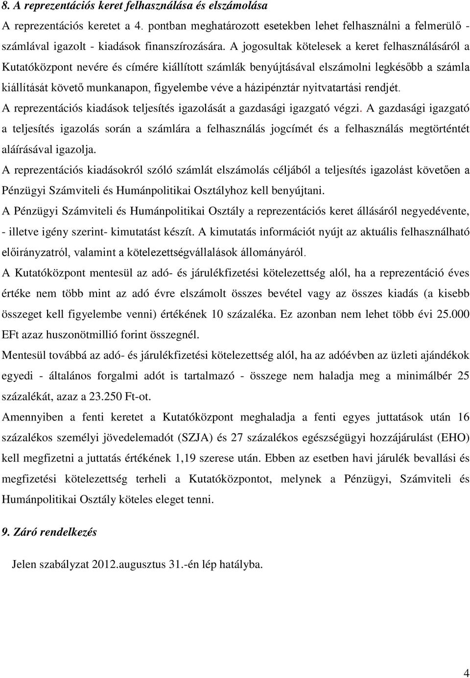 házipénztár nyitvatartási rendjét. A reprezentációs kiadások teljesítés igazolását a gazdasági igazgató végzi.