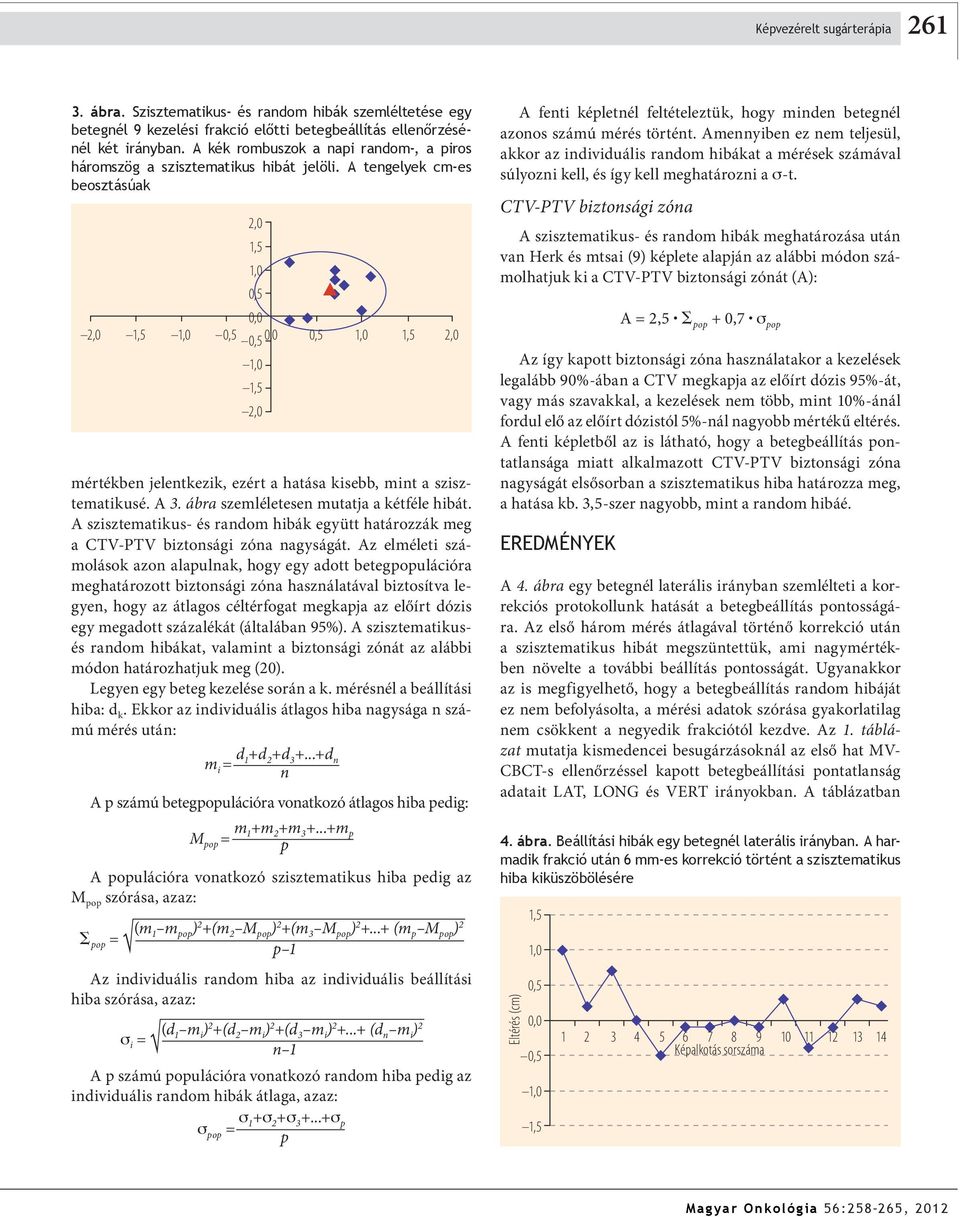 A tengelyek cm-es beosztásúak 2,0 1,5 1,0 0,5 0,0 2,0 1,5 1,0 0,5 0,5 0,0 0,5 1,0 1,5 2,0 1,0 1,5 2,0 mértékben jelentkezik, ezért a hatása kisebb, mint a szisztematikusé. A 3.