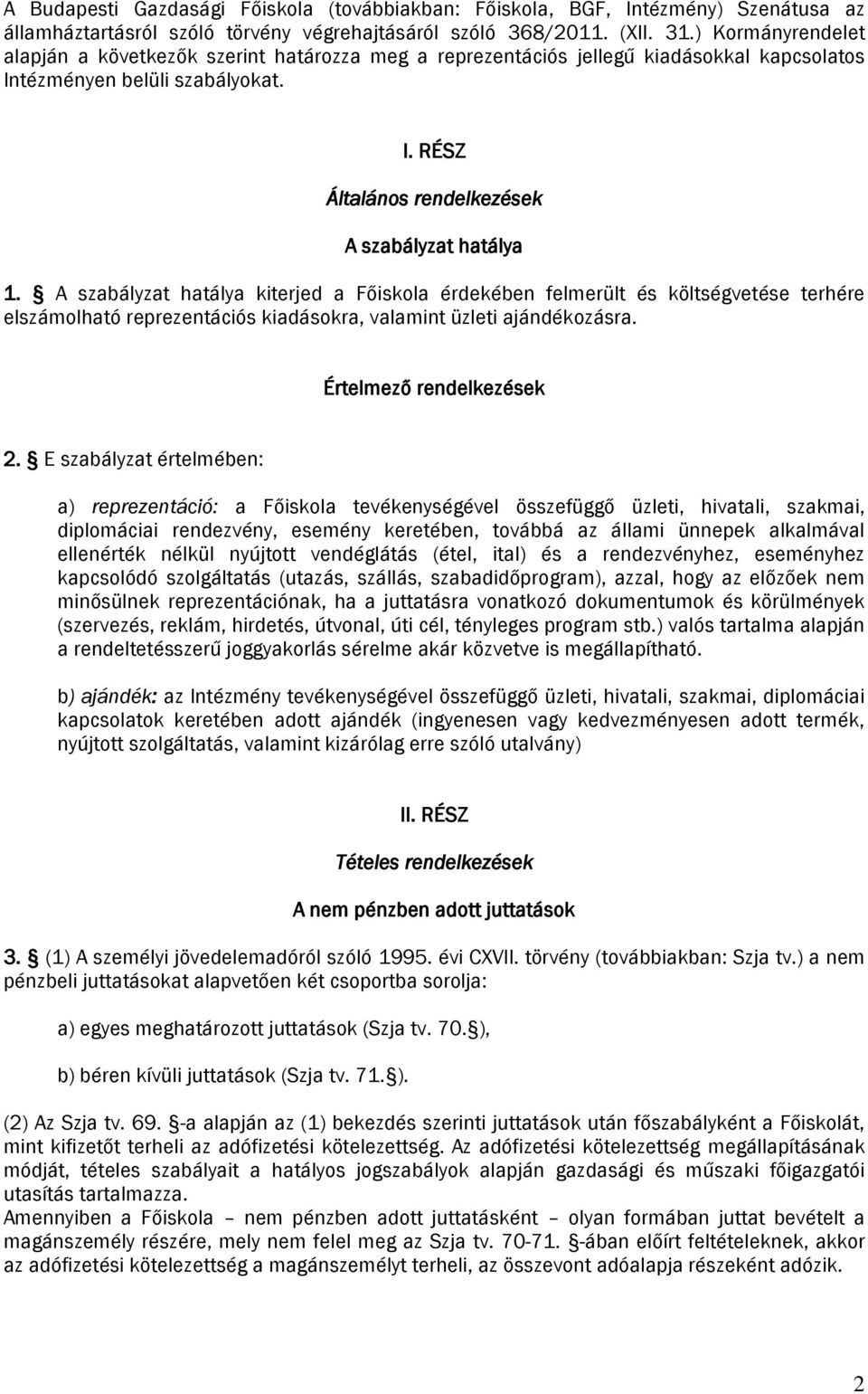 A szabályzat hatálya kiterjed a Főiskola érdekében felmerült és költségvetése terhére elszámolható reprezentációs kiadásokra, valamint üzleti ajándékozásra. Értelmező rendelkezések 2.