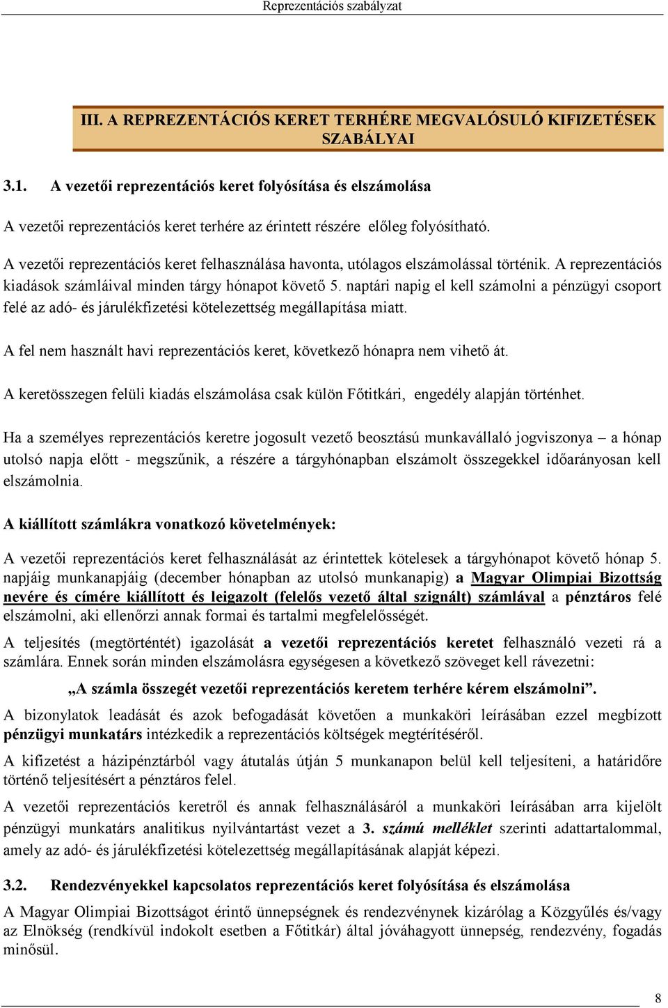 A vezetői reprezentációs keret felhasználása havonta, utólagos elszámolással történik. A reprezentációs kiadások számláival minden tárgy hónapot követő 5.