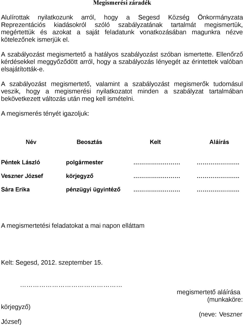 Ellenőrző kérdésekkel meggyőződött arról, hogy a szabályozás lényegét az érintettek valóban elsajátították-e.