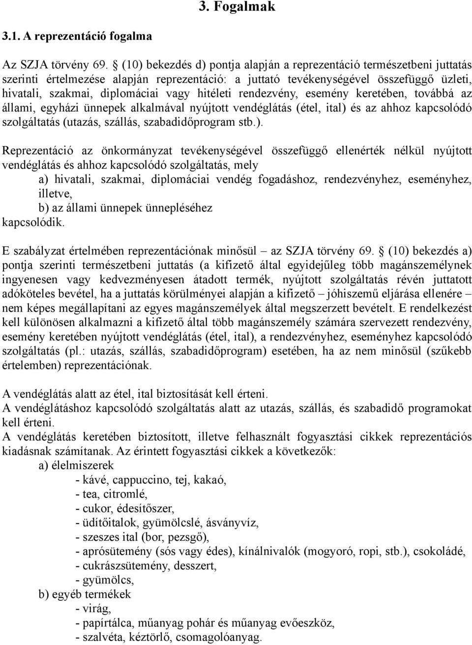 hitéleti rendezvény, esemény keretében, továbbá az állami, egyházi ünnepek alkalmával nyújtott vendéglátás (étel, ital) 