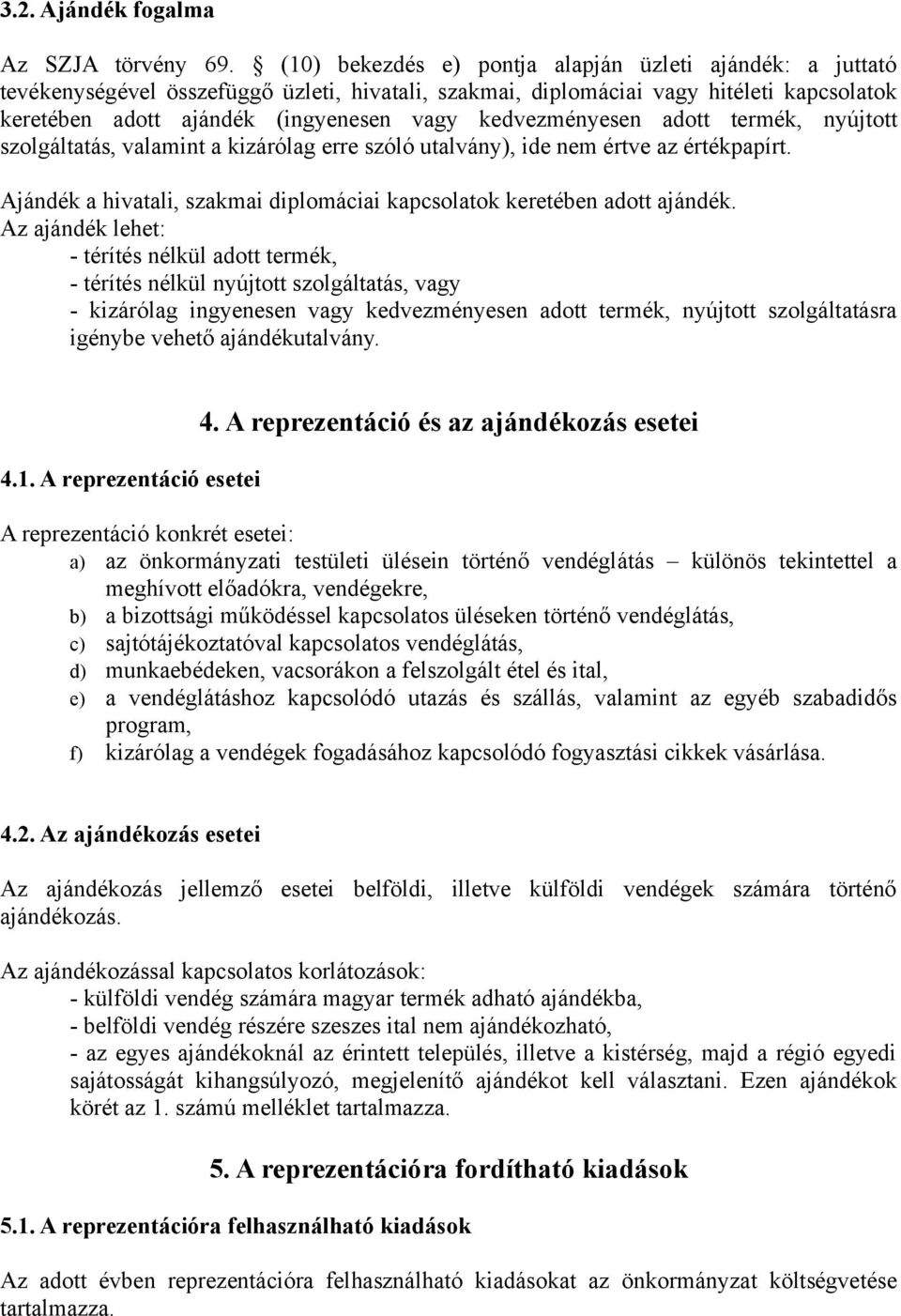 kedvezményesen adott termék, nyújtott szolgáltatás, valamint a kizárólag erre szóló utalvány), ide nem értve az értékpapírt.