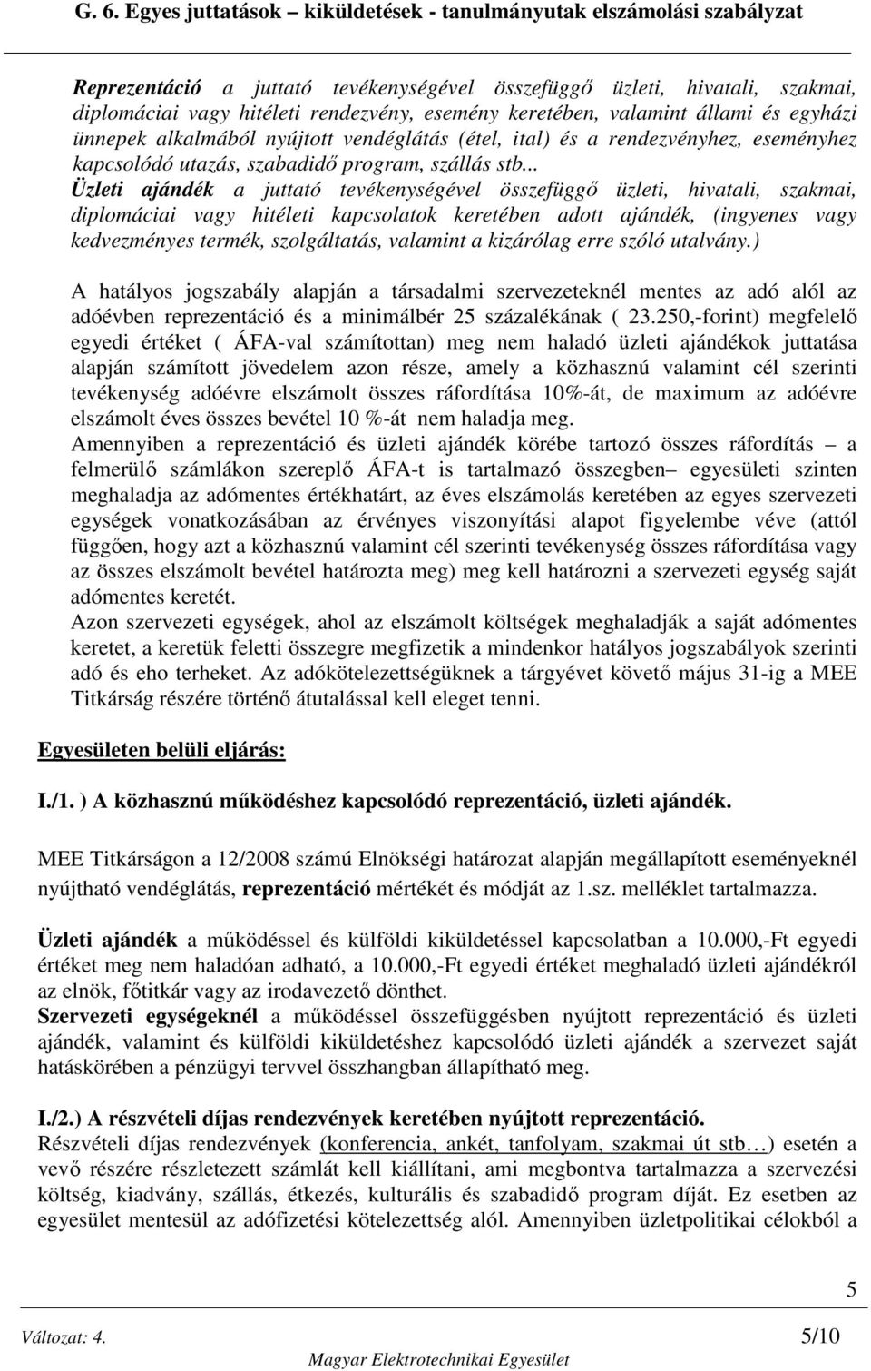 .. Üzleti ajándék a juttató tevékenységével összefüggő üzleti, hivatali, szakmai, diplomáciai vagy hitéleti kapcsolatok keretében adott ajándék, (ingyenes vagy kedvezményes termék, szolgáltatás,