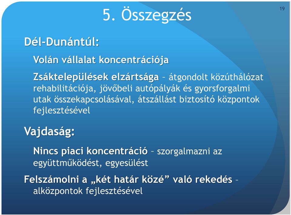 összekapcsolásával, átszállást biztosító központok fejlesztésével Vajdaság: Nincs piaci