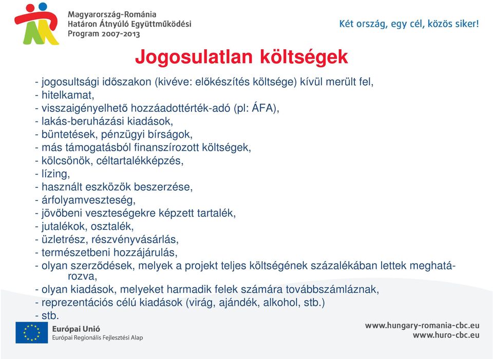 - árfolyamveszteség, - jövőbeni veszteségekre képzett tartalék, - jutalékok, osztalék, - üzletrész, részvényvásárlás, - természetbeni hozzájárulás, - olyan szerződések, melyek a