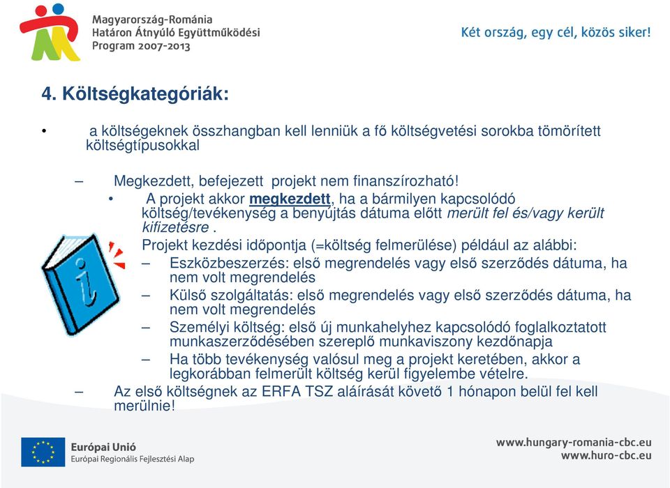 Projekt kezdési időpontja (=költség felmerülése) például az alábbi: Eszközbeszerzés: első megrendelés vagy első szerződés dátuma, ha nem volt megrendelés Külső szolgáltatás: első megrendelés vagy