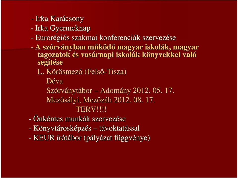 Körösmezı (Felsı-Tisza) Déva Szórványtábor Adomány 2012. 05. 17. Mezısályi, Mezızáh 2012. 08. 17. TERV!