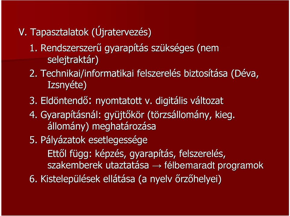 digitális változat 4. Gyarapításnál: gyüjtıkör (törzsállomány, kieg. állomány) meghatározása 5.