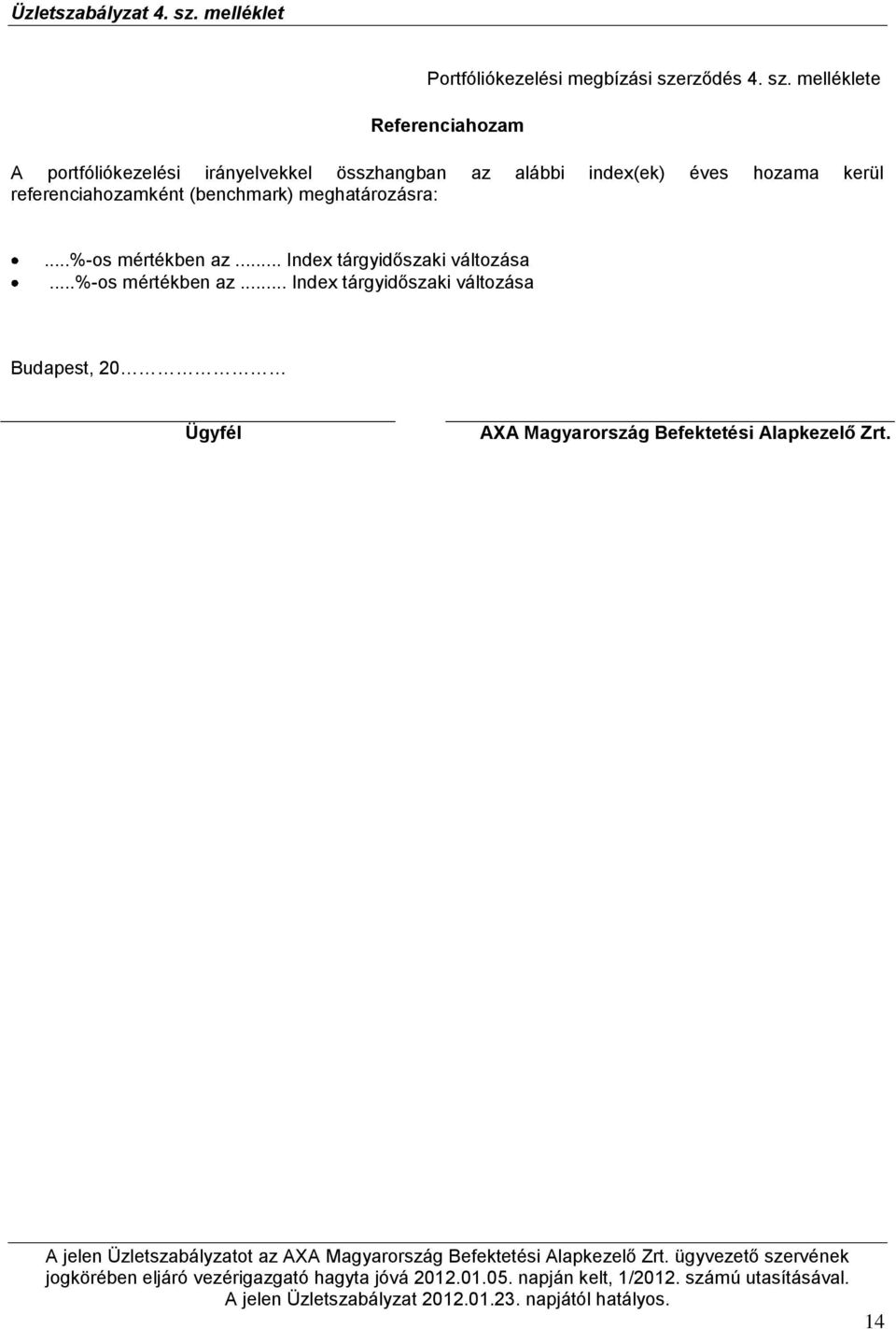 melléklete Referenciahozam A portfóliókezelési irányelvekkel összhangban az alábbi index(ek)