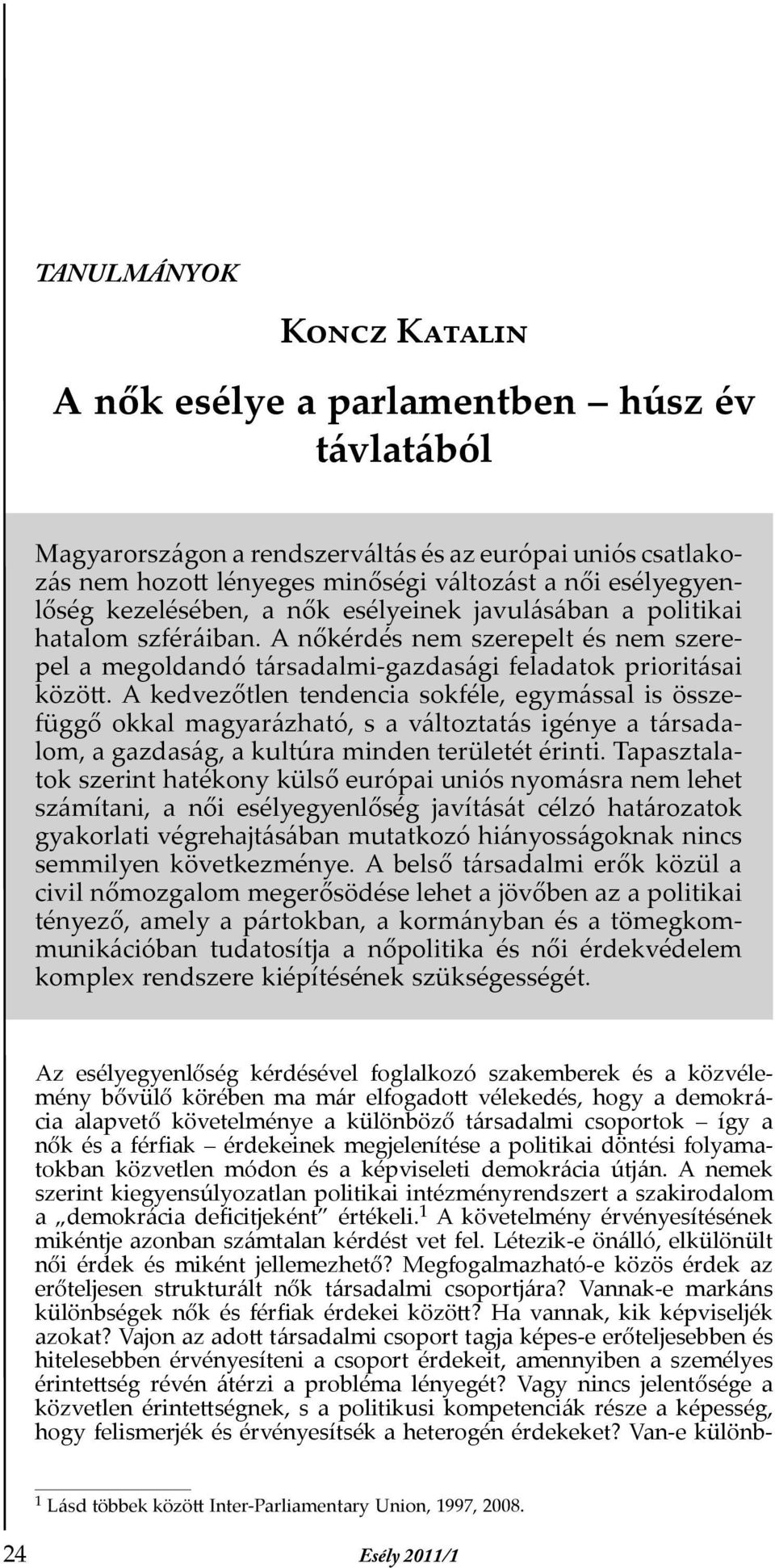 A kedvezőtlen tendencia sokféle, egymással is összefüggő okkal magyarázható, s a változtatás igénye a társadalom, a gazdaság, a kultúra minden területét érinti.