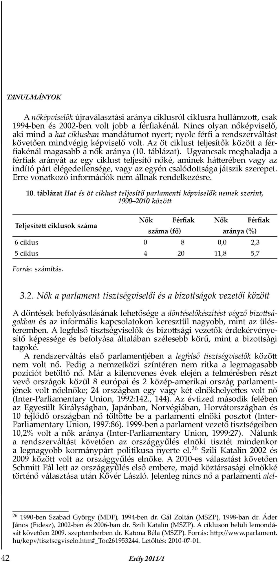 Az öt ciklust teljesítők között a férfiakénál magasabb a nők aránya (10. táblázat).