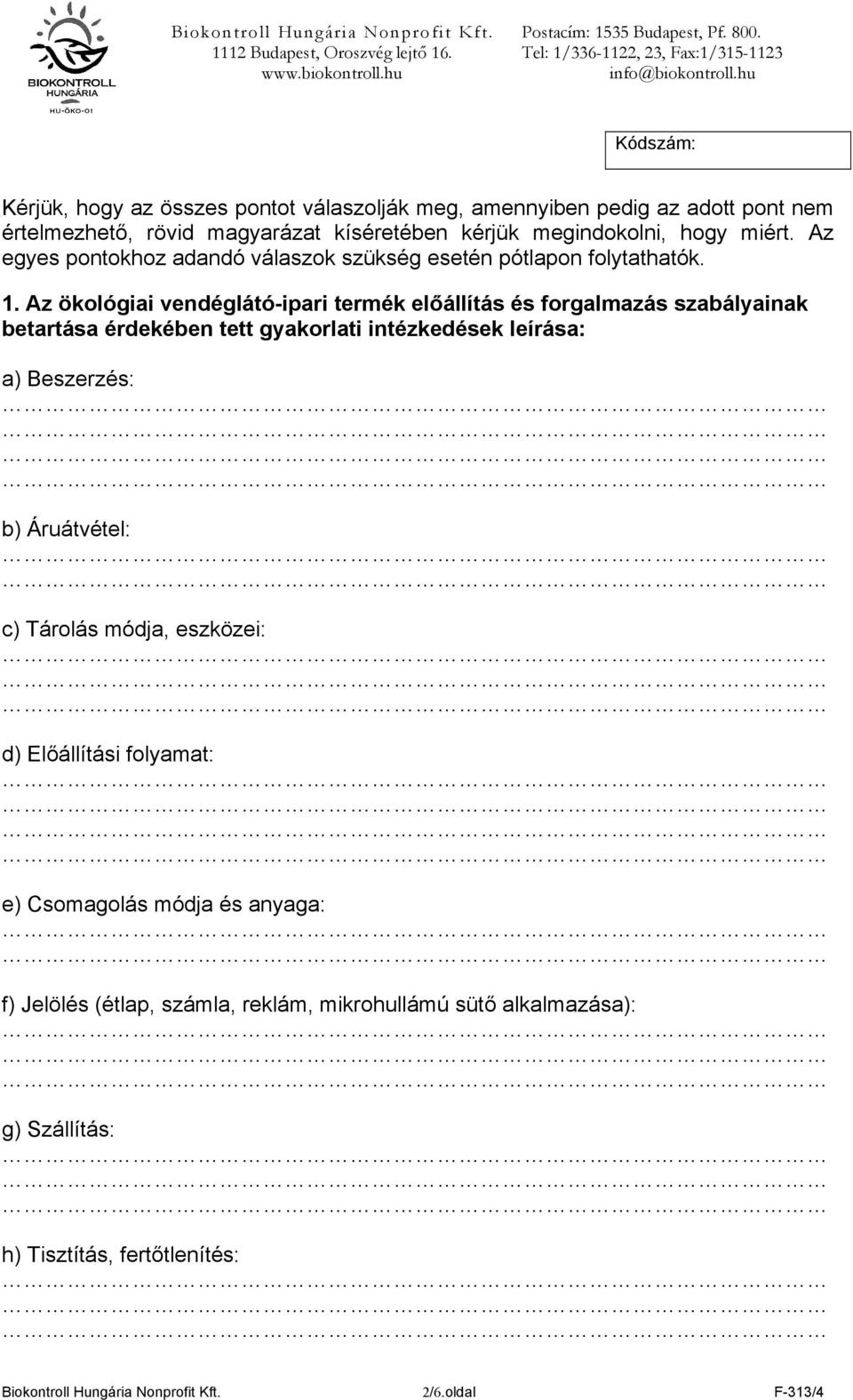 Az ökológiai vendéglátó-ipari termék előállítás és forgalmazás szabályainak betartása érdekében tett gyakorlati intézkedések leírása: a) Beszerzés: b)