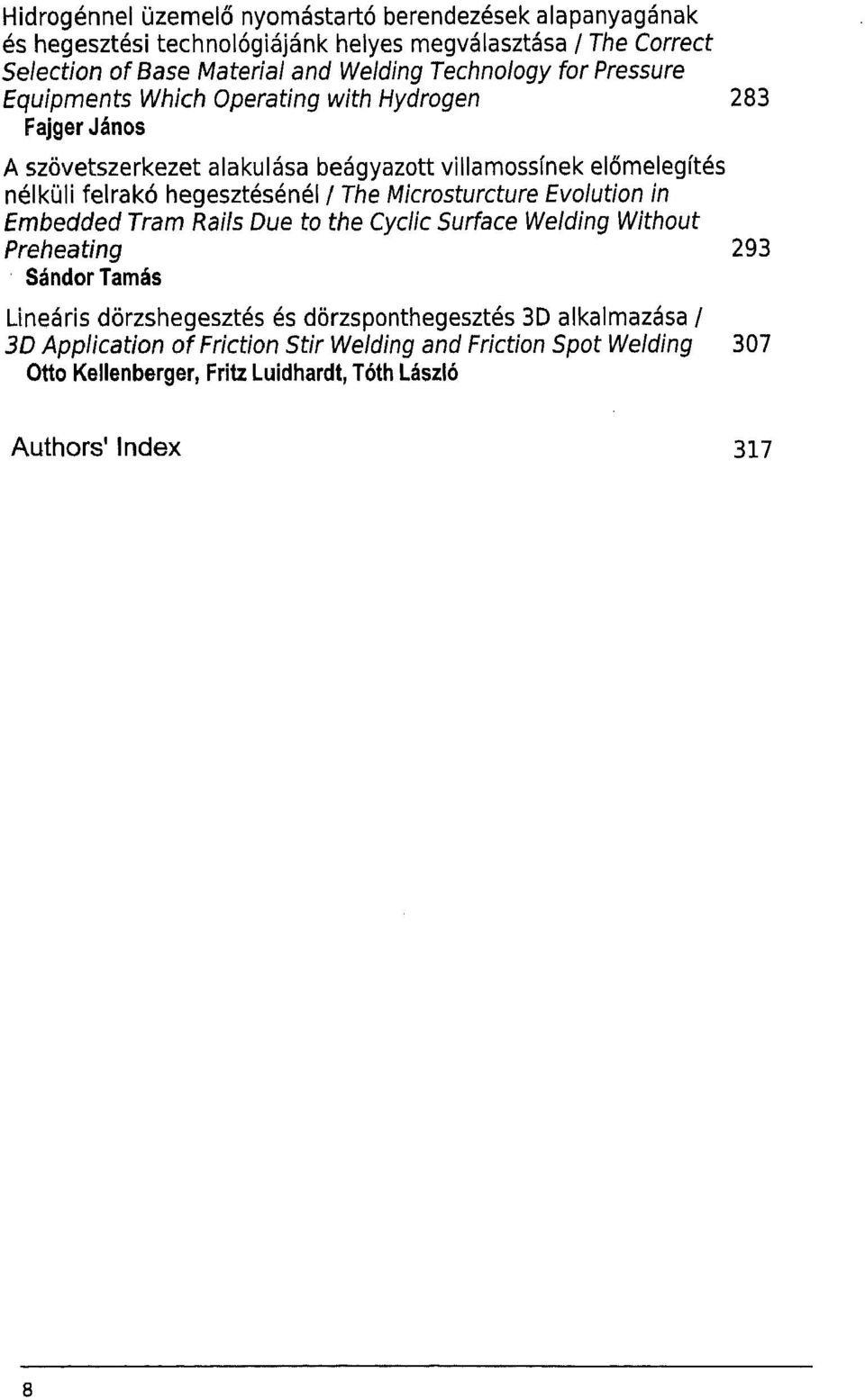 hegesztésénél / The Microsturcture Evolution in Embedded Tram Rails Due to the Cyclic Surface Welding Without Preheating 293 Sándor Tamás Lineáris dörzshegesztés és