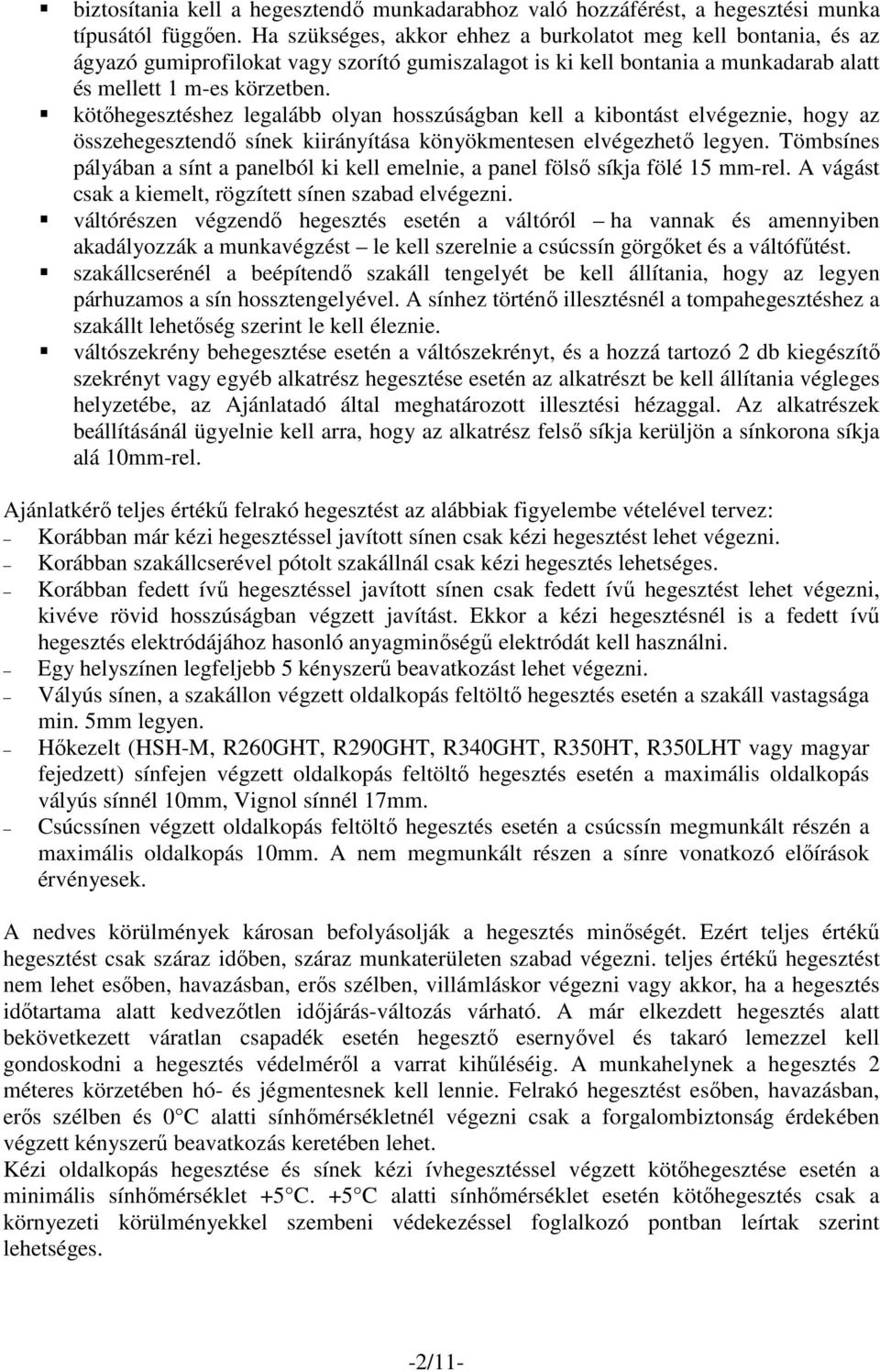 kötőhegesztéshez legalább olyan hosszúságban kell a kibontást elvégeznie, hogy az összehegesztendő sínek kiirányítása könyökmentesen elvégezhető legyen.