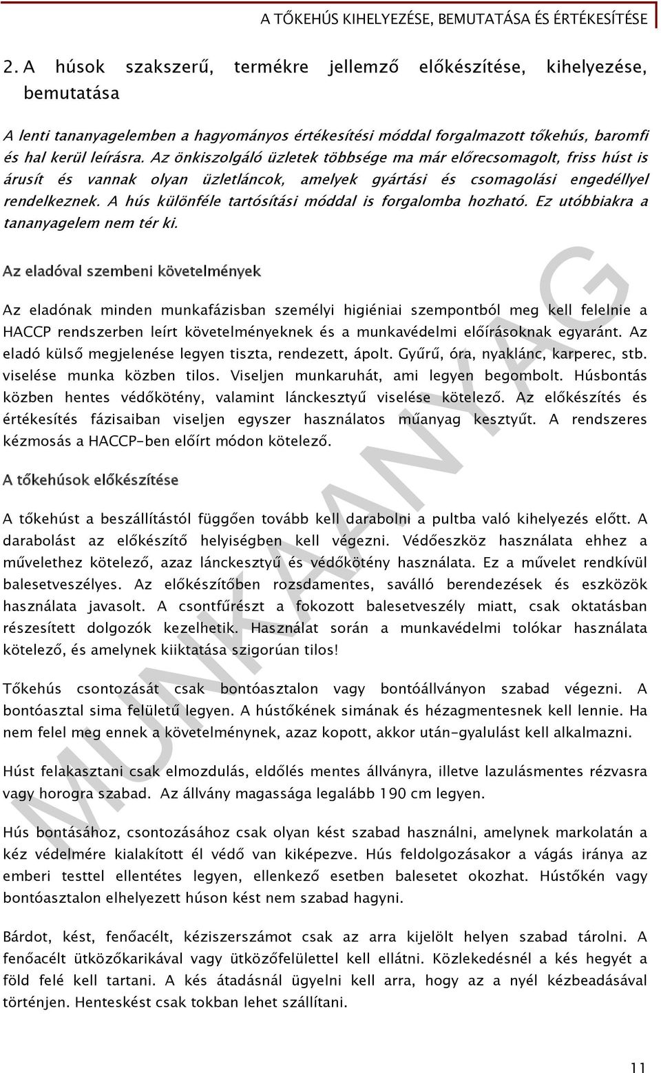 A hús különféle tartósítási móddal is forgalomba hozható. Ez utóbbiakra a tananyagelem nem tér ki.