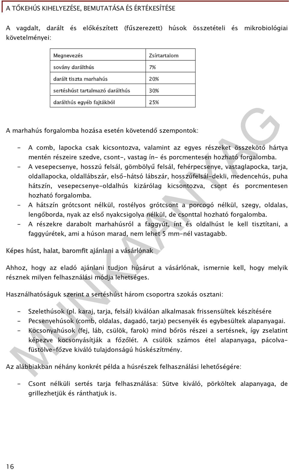 szedve, csont-, vastag ín- és porcmentesen hozható forgalomba.