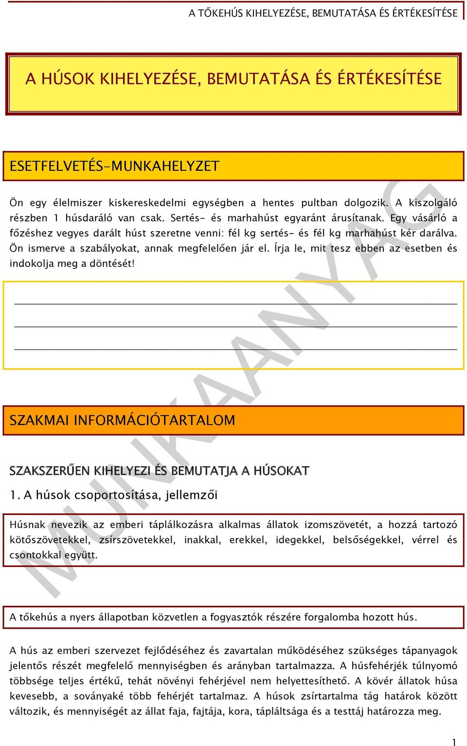 Írja le, mit tesz ebben az esetben és indokolja meg a döntését! SZAKMAI INFORMÁCIÓTARTALOM SZAKSZERŰEN KIHELYEZI ÉS BEMUTATJA A HÚSOKAT 1.