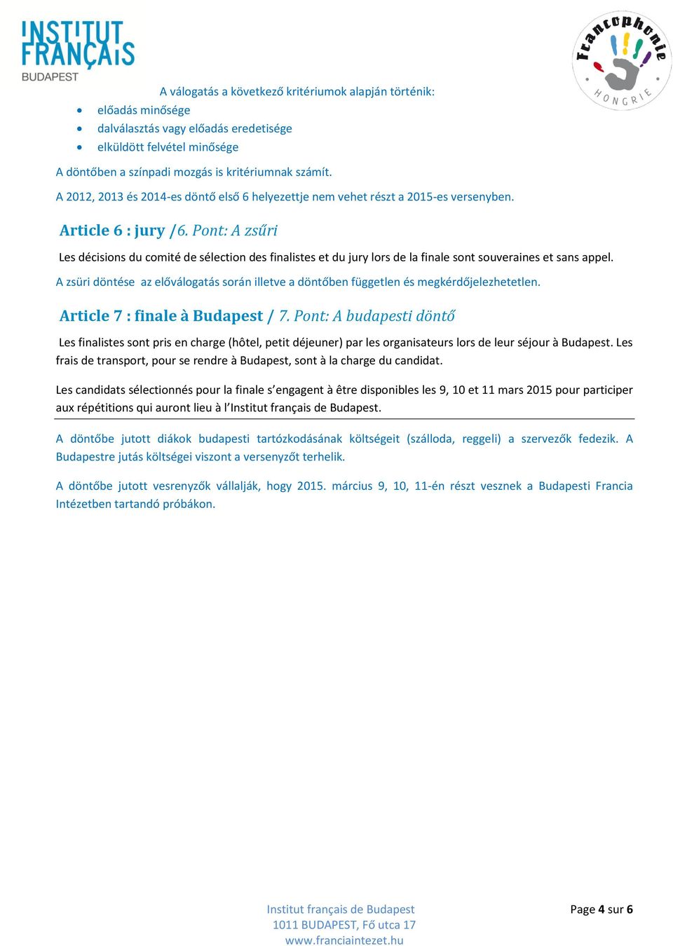 Pont: A zsűri Les décisions du comité de sélection des finalistes et du jury lors de la finale sont souveraines et sans appel.