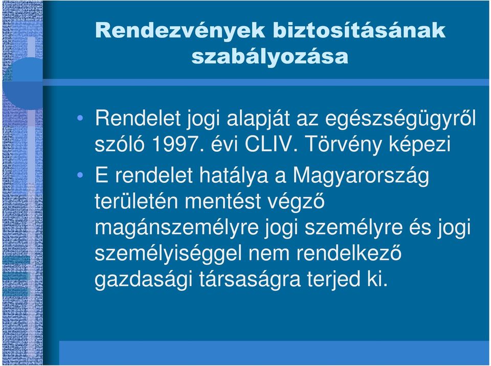 Törvény képezi E rendelet hatálya a Magyarország E rendelet hatálya a