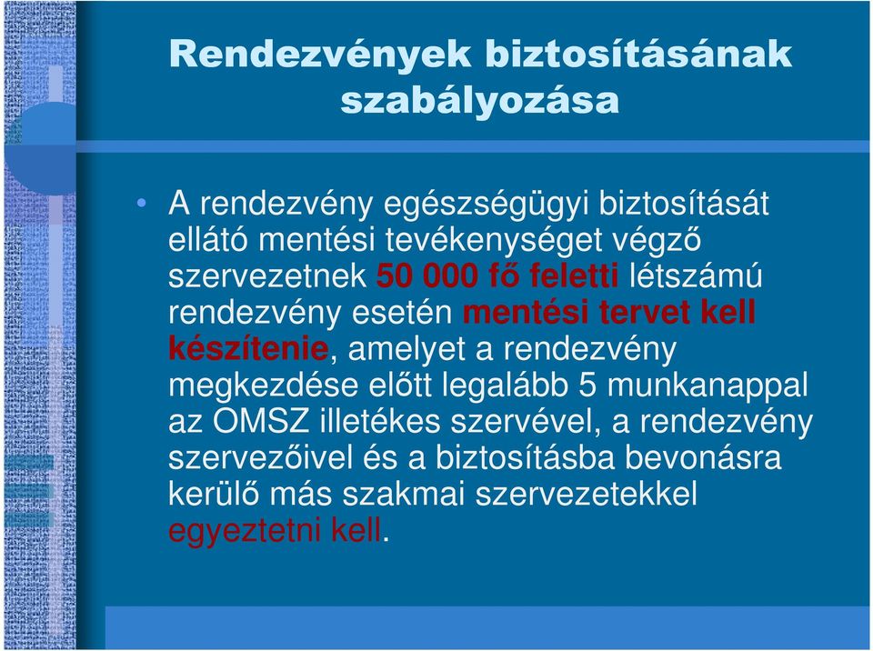 készítenie, amelyet a rendezvény megkezdése elıtt legalább 5 munkanappal az OMSZ illetékes