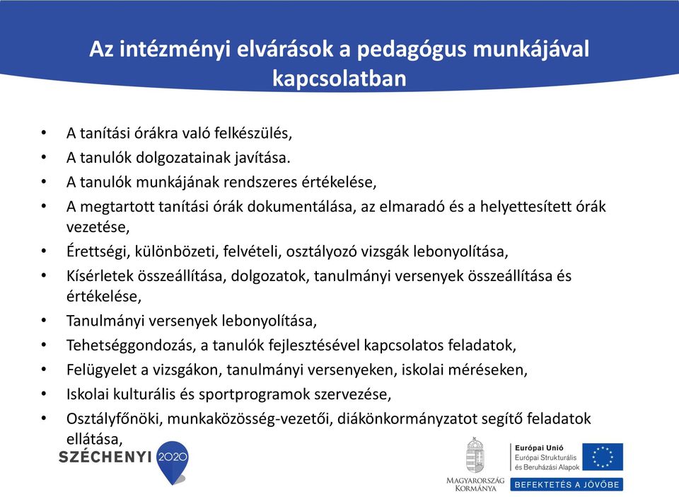 vizsgák lebonyolítása, Kísérletek összeállítása, dolgozatok, tanulmányi versenyek összeállítása és értékelése, Tanulmányi versenyek lebonyolítása, Tehetséggondozás, a tanulók