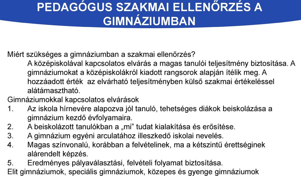 Gimnáziumokkal kapcsolatos elvárások 1. Az iskola hírnevére alapozva jól tanuló, tehetséges diákok beiskolázása a gimnázium kezdő évfolyamaira. 2.