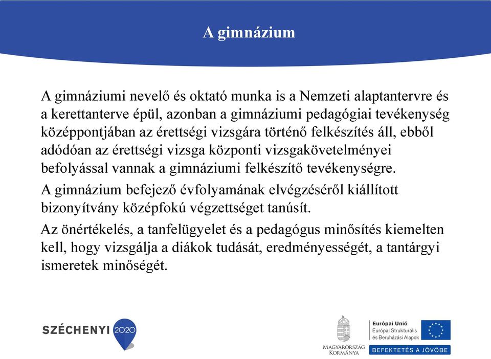 gimnáziumi felkészítő tevékenységre. A gimnázium befejező évfolyamának elvégzéséről kiállított bizonyítvány középfokú végzettséget tanúsít.